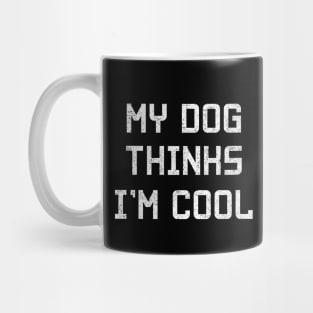 my dog thinks i'm cool Mug